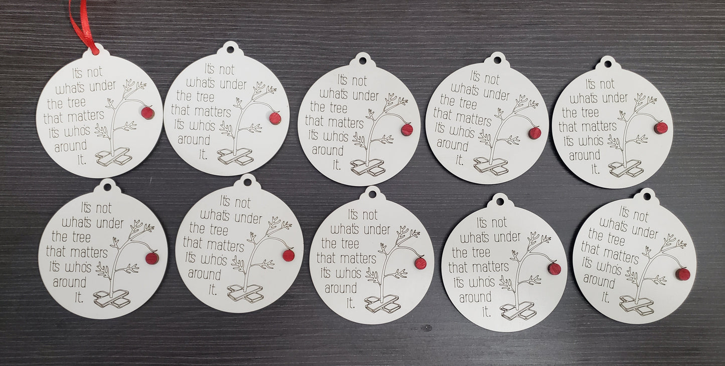 It's not what's under the tree that matters it's what's around it Christmas Ornament