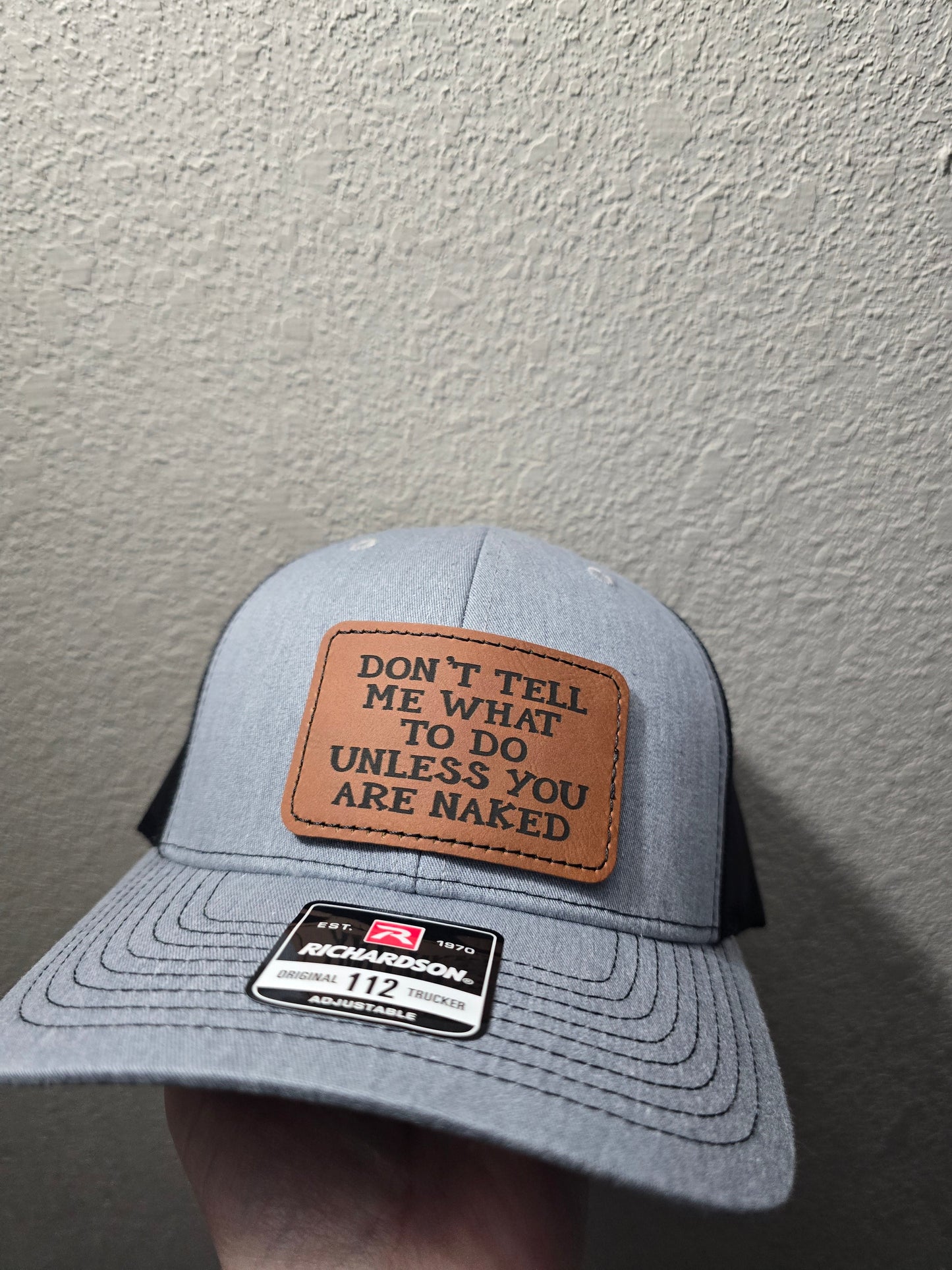 I don't know I just work here or Don't tell me what to do unless you are naked Richardson Hat or patch