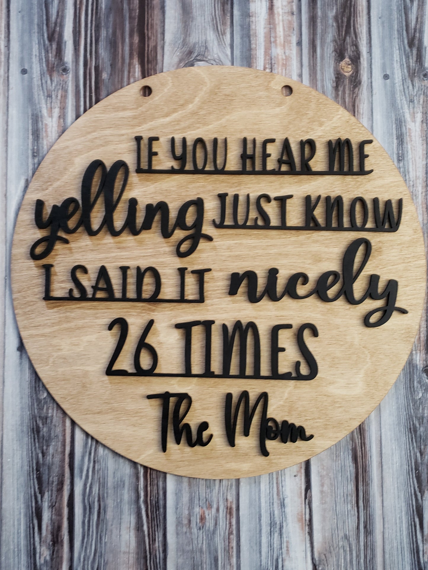If you hear me yelling just know I said it nicely 26 times the Mom OR We don't have a welcome mat at the door because we're not liars