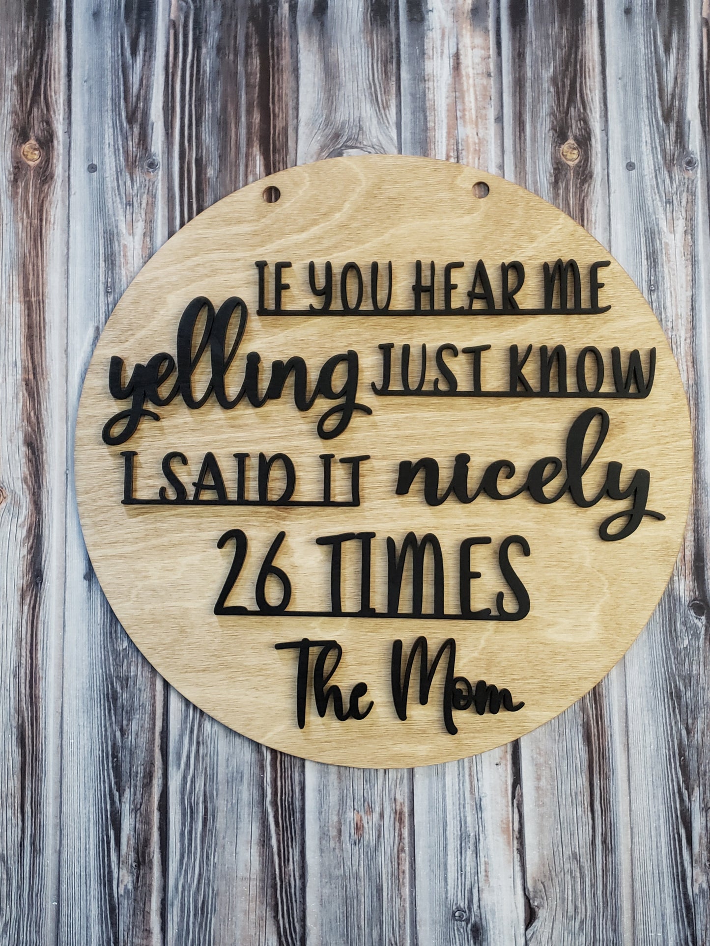 If you hear me yelling just know I said it nicely 26 times the Mom OR We don't have a welcome mat at the door because we're not liars