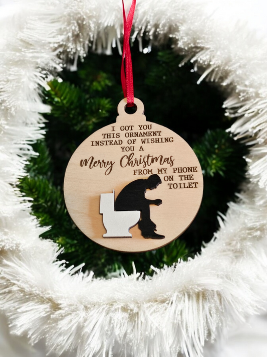 I got you this ornament instead of wishing you a Merry Christmas from my phone on the toilet Christmas Ornament