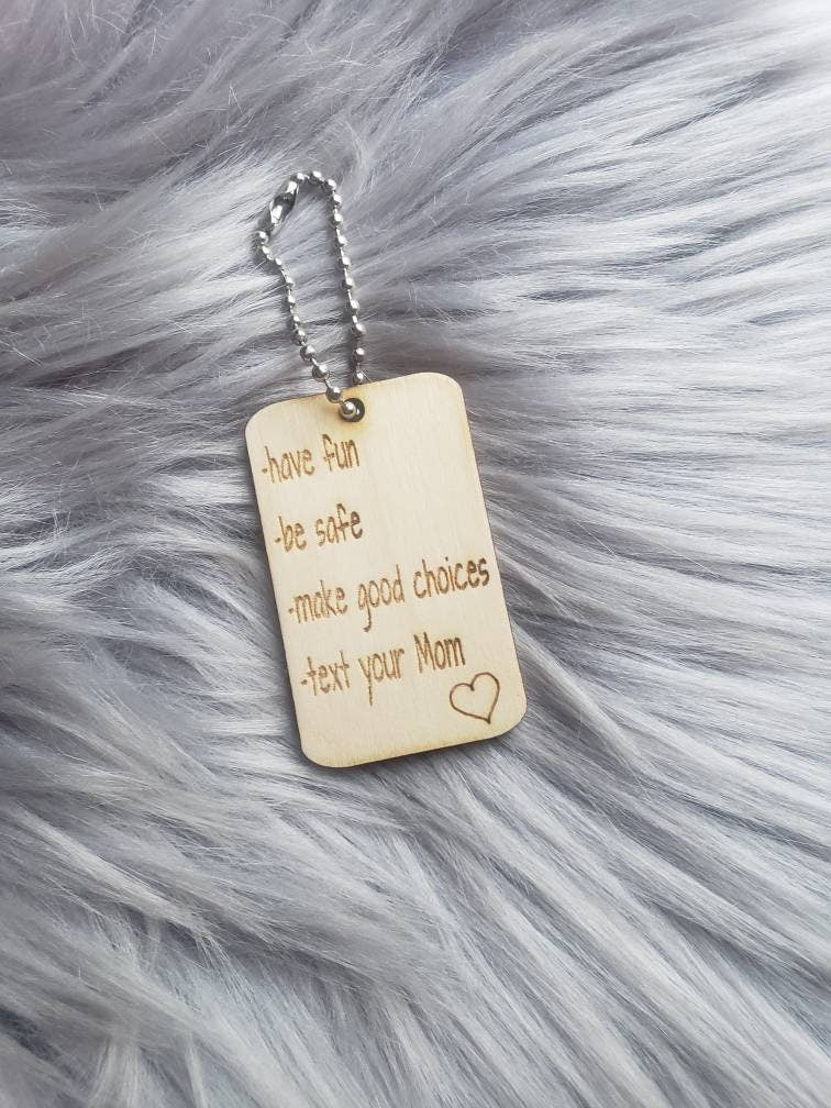 Call your Mom, Text your Mom, Have fun be safe make good choices Keychain
