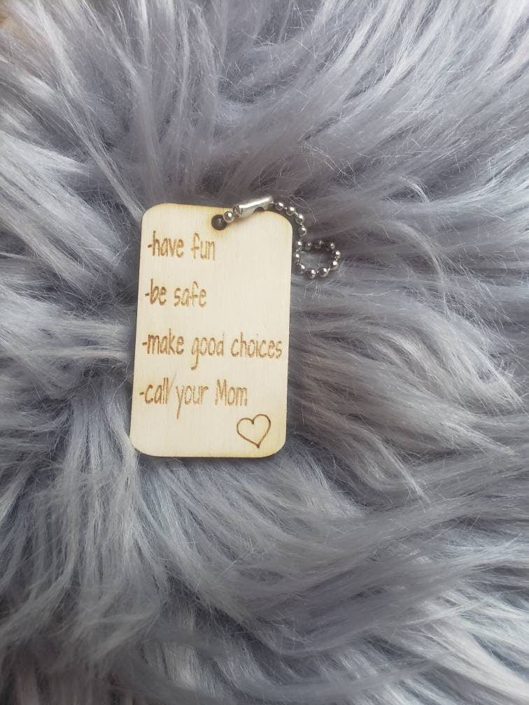 Call your Mom, Text your Mom, Have fun be safe make good choices Keychain