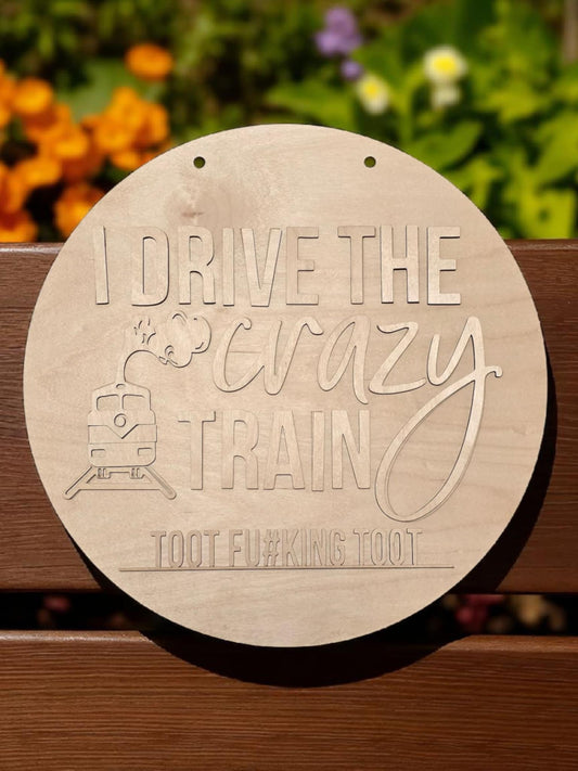I drive the crazy train sign 15" DIY Sign door hanger